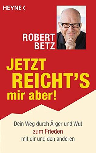 Jetzt reicht's mir aber!: Dein Weg durch Ärger und Wut zum Frieden mit dir und den anderen