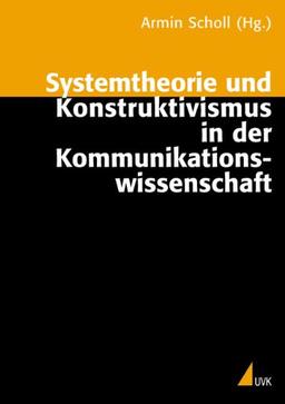 Systemtheorie und Konstruktivismus in der Kommunikationswissenschaft