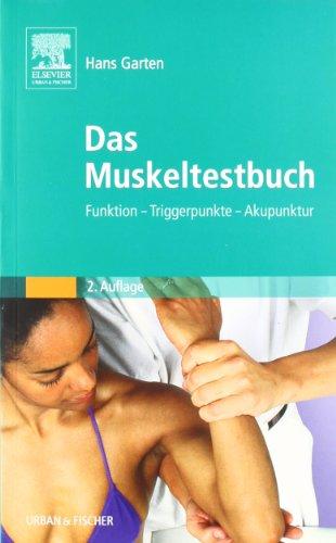 Das Muskeltestbuch: Funktion - Triggerpunkte - Akupunktur