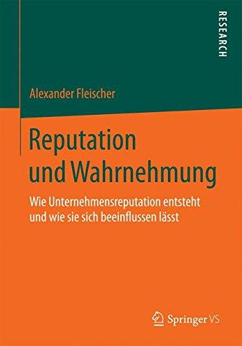 Reputation und Wahrnehmung: Wie Unternehmensreputation entsteht und wie sie sich beeinflussen lässt