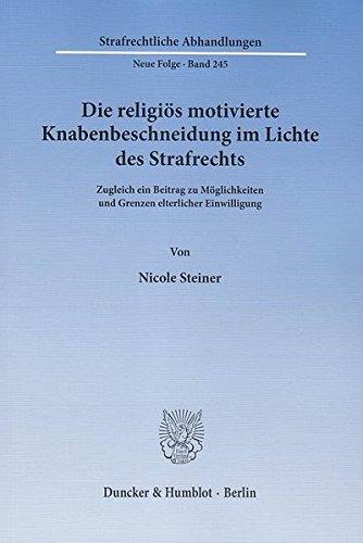 Die religiös motivierte Knabenbeschneidung im Lichte des Strafrechts.: Zugleich ein Beitrag zu Möglichkeiten und Grenzen elterlicher Einwilligung. (Strafrechtliche Abhandlungen. Neue Folge)