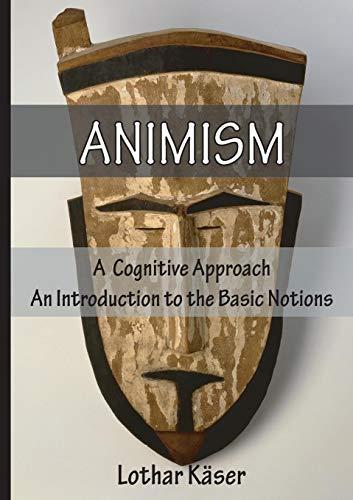 Animism: A Cognitive Approach: An Introduction to the Basic Notions (Englisch)