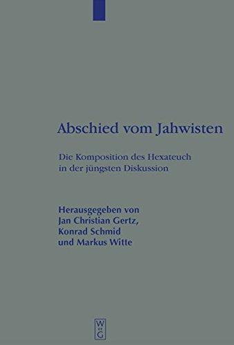 Abschied vom Jahwisten: Die Komposition des Hexateuch in der jüngsten Diskussion: Die Komposition DES Hexateuch in Der Jungsten Diskussion (Beihefte ... die alttestamentliche Wissenschaft, Band 315)