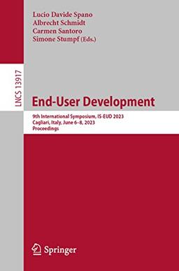 End-User Development: 9th International Symposium, IS-EUD 2023, Cagliari, Italy, June 6–8, 2023, Proceedings (Lecture Notes in Computer Science, 13917, Band 13917)