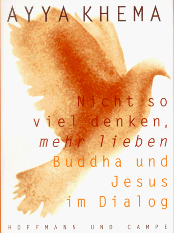 Nicht so viel denken, mehr lieben. Buddha und Jesus im Dialog