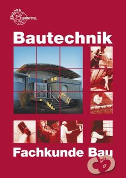 Bautechnik. Fachkunde Bau: Für Maurer/Maurerinnen, Beton- und Stahlbetonbauer/Beton- und Stahlbetonbauerinnen, Zimmerer/Zimmerinnen und Bauzeichner/Bauzeichnerinnen