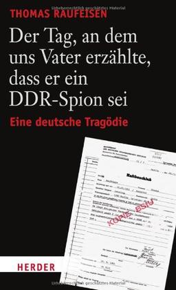 Der Tag, an dem uns Vater erzählte, dass er ein DDR-Spion sei: Eine deutsche Tragödie