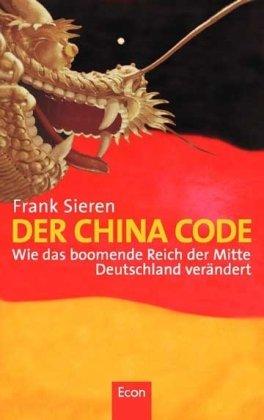 Der China Code: Wie das boomende Reich der Mitte Deutschland verändert