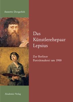 Das Künstlerehepaar Lepsius: Zur Berliner Porträtmalerei um 1900