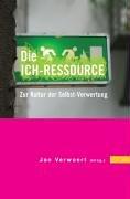 Die Ich-Ressource. Zur Kultur der Selbst-Verwertung