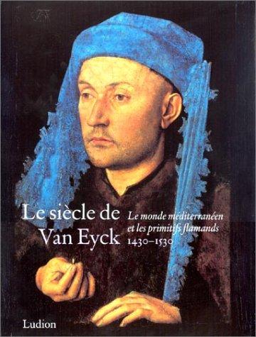 Le siècle de Van Eyck 1430-1530: le monde méditerranéen et les primitifs flamands (Diffusion Ludio)