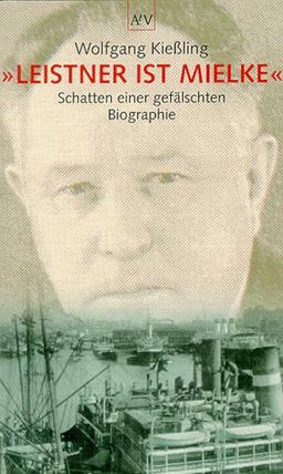 Leistner ist Mielke. Schatten einer gefälschten Biographie.