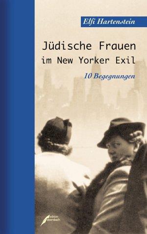 Jüdinnen im New Yorker Exil. 10 Begegnungen