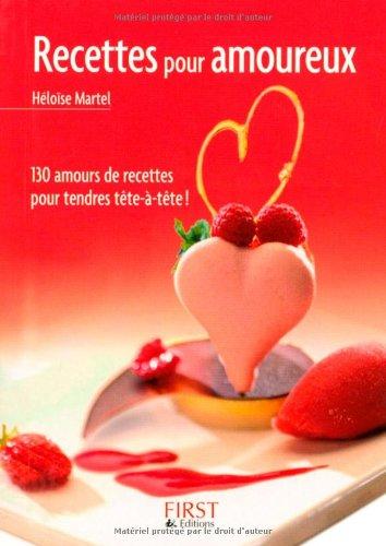 Recettes pour amoureux : 130 amours de recettes pour tendres tête-à-tête !