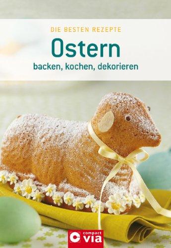 Ostern: kochen, backen, dekorieren