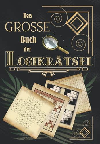 Das große Buch der Logikrätsel: Über 250 Denksportaufgaben & Knobelspiele & Denkrätsel & Gehirnjogging für Erwachsene