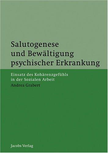 Salutogenese und Bewältigung psychischer Erkrankung: Einsatz des Kohärenzgefühls in der Sozialen Arbeit