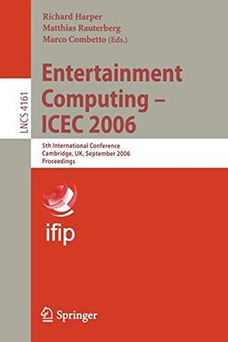 Entertainment Computing - ICEC 2006: 5th International Conference, Cambridge, UK, September 20-22, 2006, Proceedings (Lecture Notes in Computer Science, 4161, Band 4161)