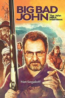 Big Bad John: The John Milius Interviews