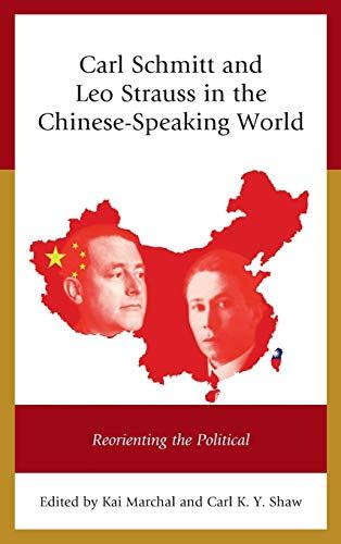 Carl Schmitt and Leo Strauss in the Chinese-Speaking World: Reorienting the Political