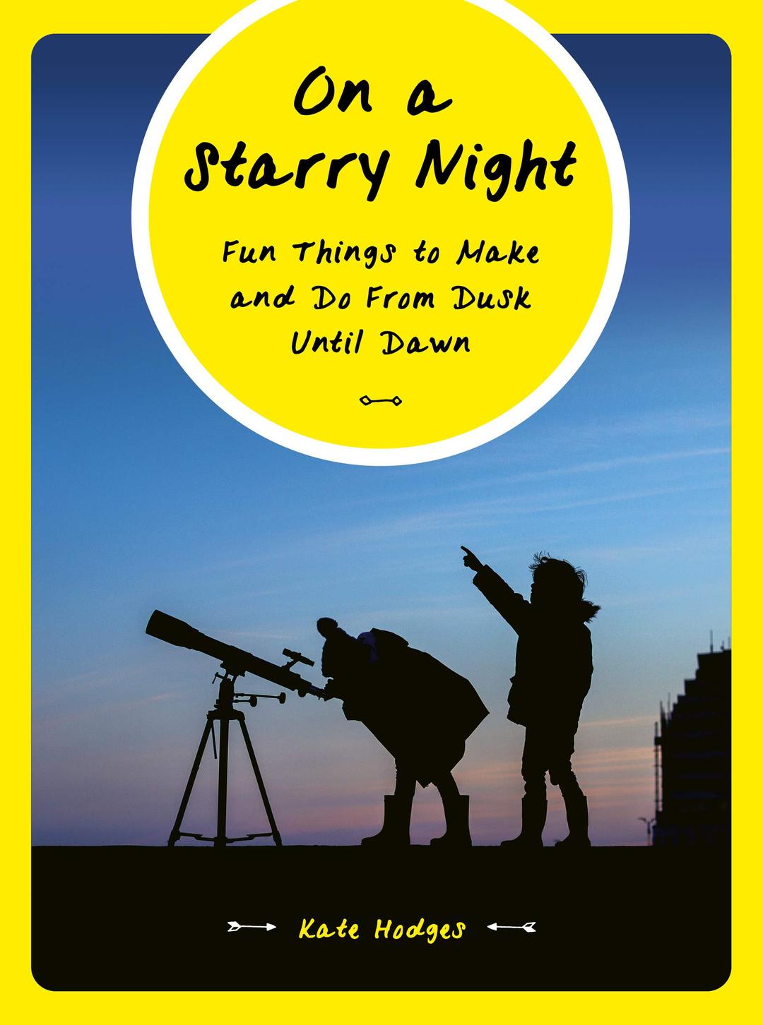 On a Starry Night: 52 Fun Things to Make and Do from Dusk Until Dawn