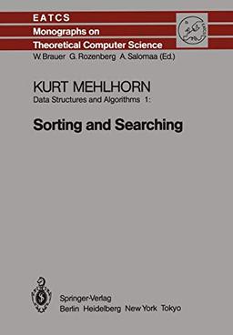 Data Structures and Algorithms 1: Sorting and Searching (Monographs in Theoretical Computer Science. An EATCS Series, 1, Band 1)