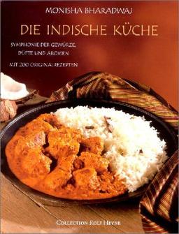 Die indische Küche: Symphonie der Gewürze, Düfte und Aromen. Mit 200 Originalrezepten