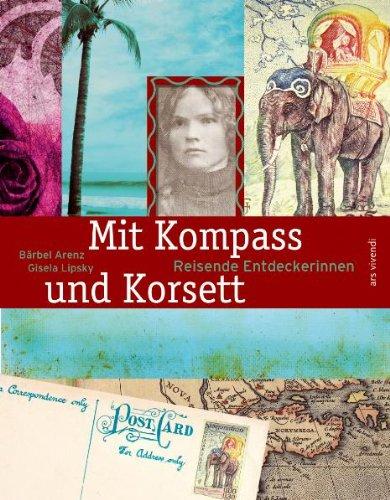 Mit Kompass und Korsett. Reisende Entdeckerinnen