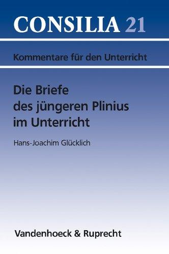 Die Briefe des jüngeren Plinius im Unterricht. (Lernmaterialien) (Consilia: Kommentare Fur Den Unterricht)