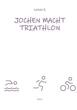 Jochen macht Triathlon: Wie ein Breitensportler die Heldenreise eines einfachen Mannes antritt