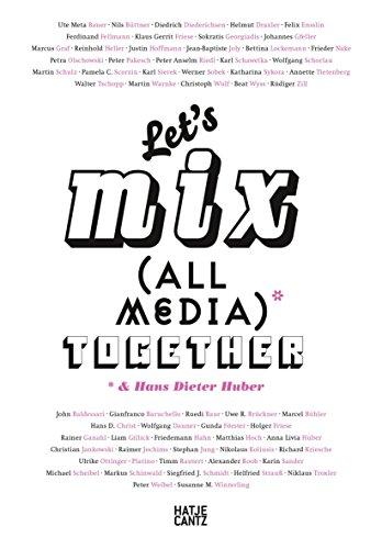 Let's Mix All Media Together & Hans Dieter Huber