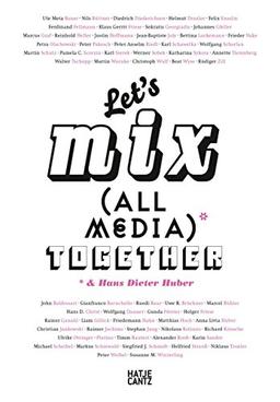 Let's Mix All Media Together & Hans Dieter Huber