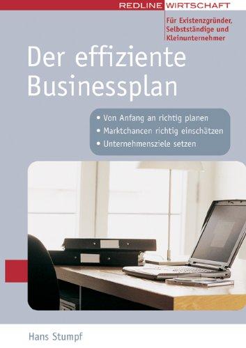 Der effiziente Businessplan. Von Anfang an richtig planen. Marktchancen richtig einschätzen. Unternehmensziele setzen