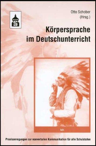 Körpersprache im Deutschunterricht: Praxisanregungen zur nonverbalen Kommunikation für alle Schulstufen