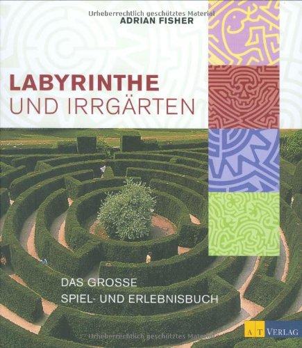 Labyrinthe und Irrgärten: Das grosse Spiel- und Erlebnisbuch