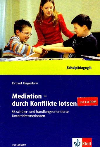 Mediation - durch Konflike lotsen: 58 Schüler- und handlungsorientierte Unterrichtsmethoden