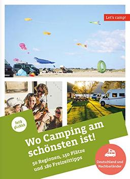 Wo Camping am schönsten ist!: In Deutschland und den Nachbarländern (Let's Camp!)