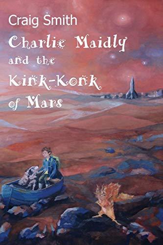 Charlie Maidly and the Kink-Konk of Mars (Charlie Maidly Stories, Band 1)