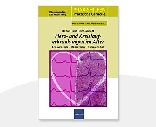 Herz- und Kreislauferkrankungen im Alter: Leitsymptome - Management - Therapiepläne (Praxishilfen: Praktische Geriatrie)