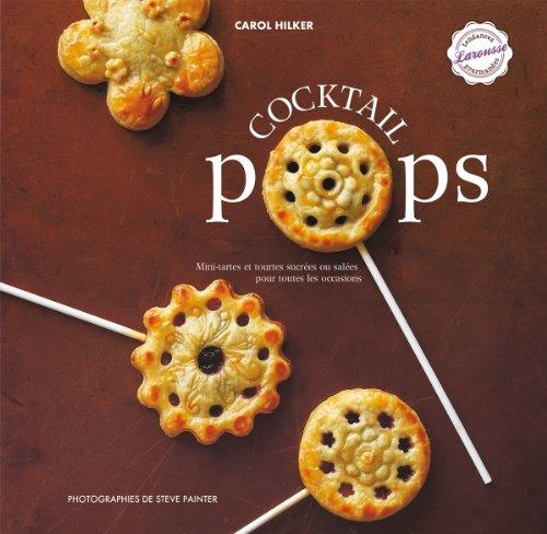 Cocktail pops : mini-tartes et tourtes sucrées ou salées pour toutes les occasions