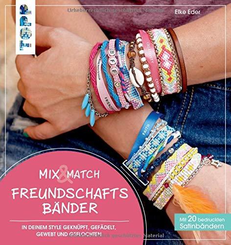 Mix & Match Freundschaftsbänder: In deinem Style geknüpft, gefädelt, gewebt und geflochten