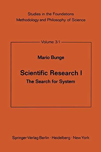 Scientific Research I: The Search for System (Studies in the Foundations, Methodology and Philosophy of Science, 3/1)