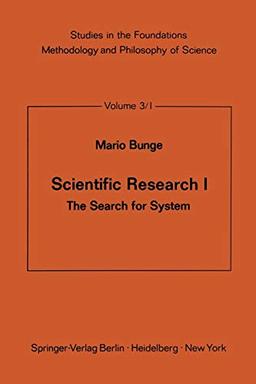 Scientific Research I: The Search for System (Studies in the Foundations, Methodology and Philosophy of Science, 3/1)