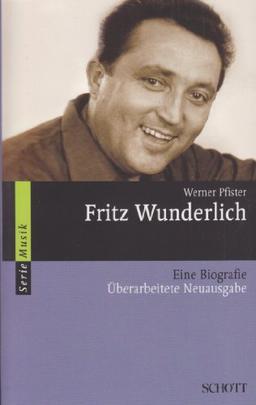 Fritz Wunderlich: Eine Biografie (Serie Musik)