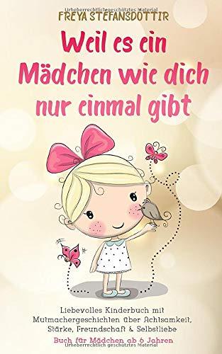 Weil es ein Mädchen wie dich nur einmal gibt - Buch für Mädchen ab 6 Jahren: Liebevolles Kinderbuch mit Mutmachergeschichten über Achtsamkeit, Stärke, Freundschaft & Selbstliebe