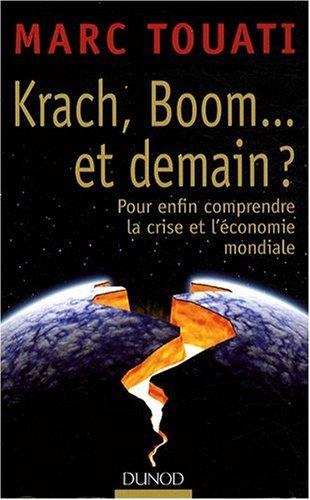 Krach, boom... et demain ? : pour enfin comprendre la crise et l'économie mondiale