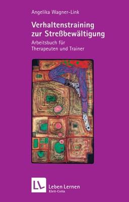 Verhaltenstraining zur Stressbewältigung. Arbeitsbuch für Therapeuten und Trainer (Leben Lernen 101)