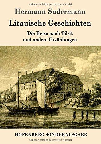 Litauische Geschichten: Die Reise nach Tilsit und andere Erzählungen