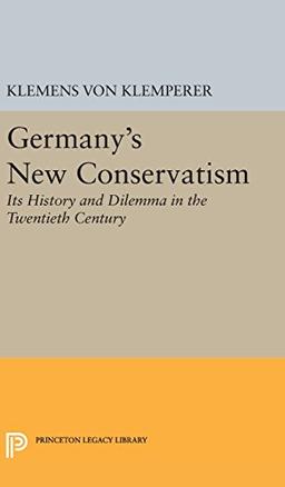 Germany's New Conservatism: Its History and Dilemma in the Twentieth Century (Princeton Legacy Library)