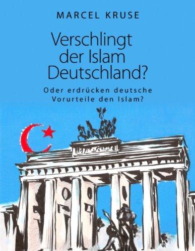 Verschlingt der Islam Deutschland?: Oder erdrücken deutsche Vorurteile den Islam?